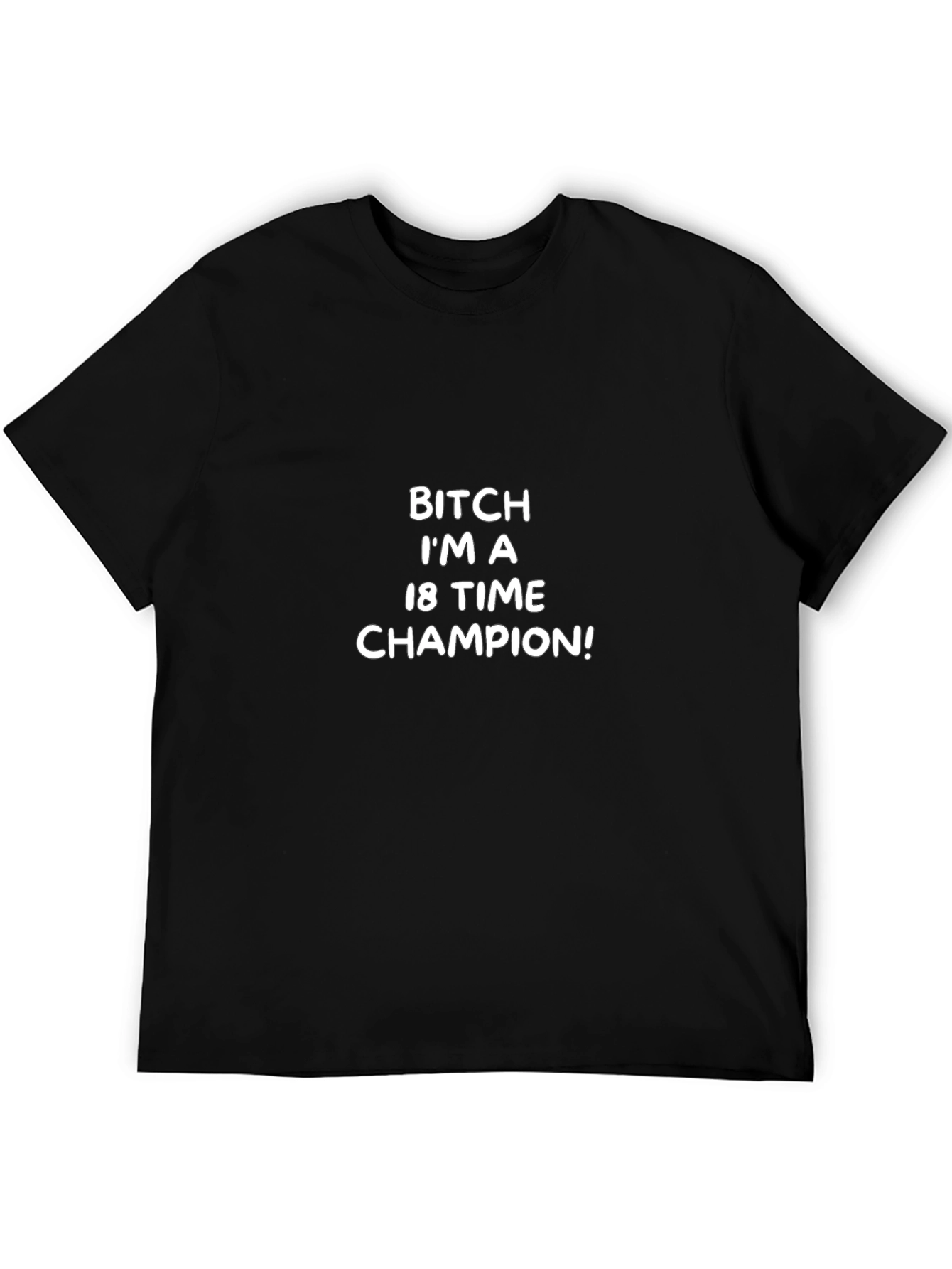 Bitch Im A 18 Time Champion T-Shirt