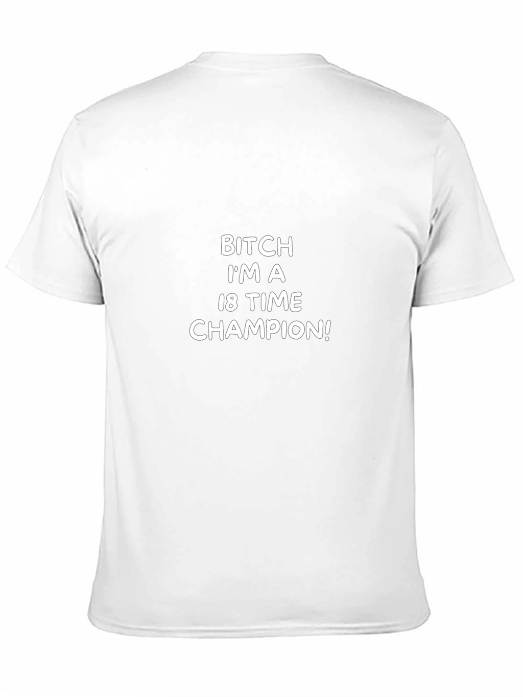 Bitch Im A 18 Time Champion T-Shirt