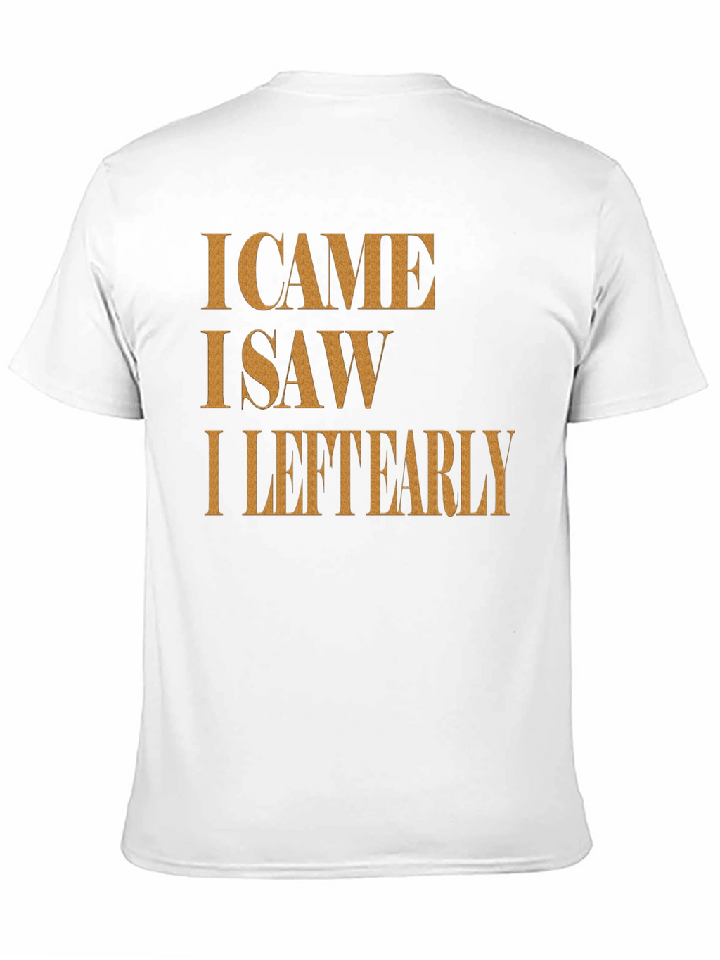 I Came I Saw I Left Early Graphic Tee