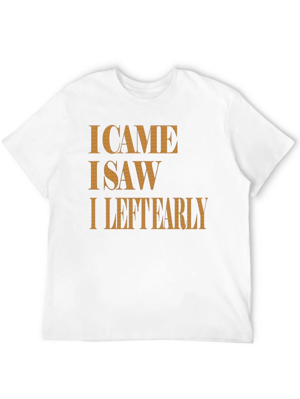 I Came I Saw I Left Early Graphic Tee