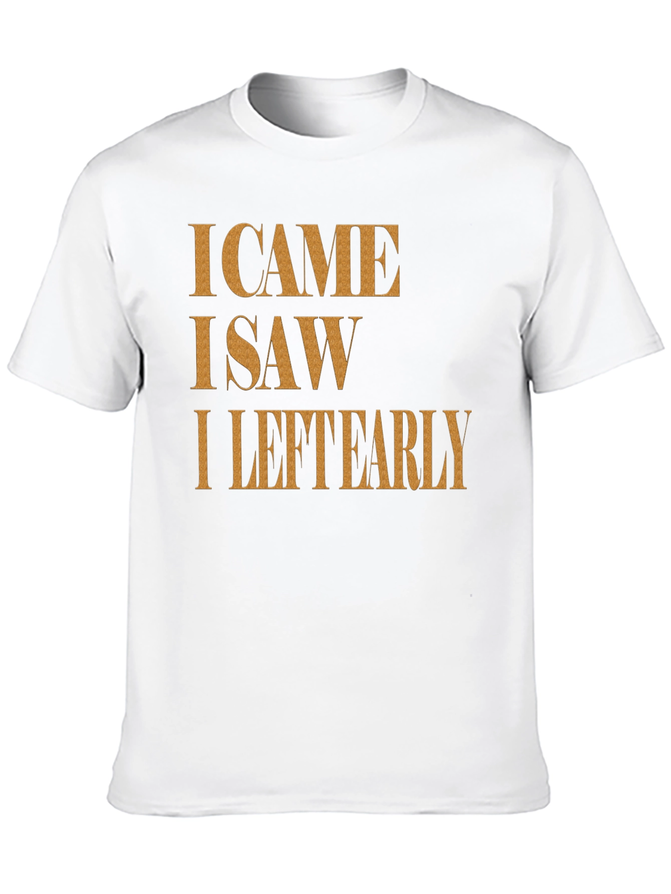 I Came I Saw I Left Early Graphic Tee