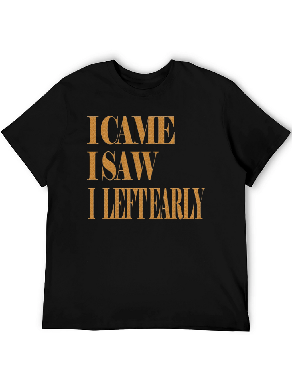 I Came I Saw I Left Early Graphic Tee