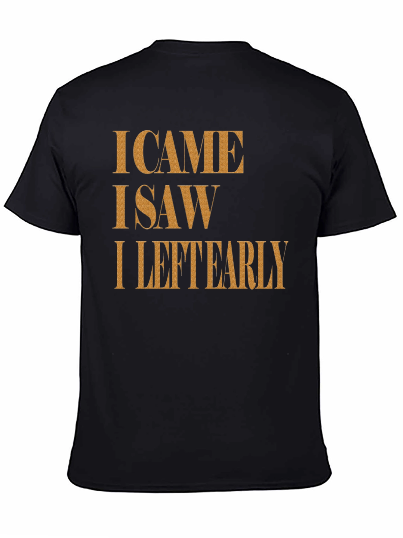 I Came I Saw I Left Early Graphic Tee