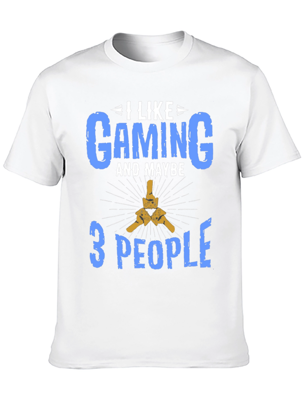 I Like Gaming and Maybe 3 People T-Shirt