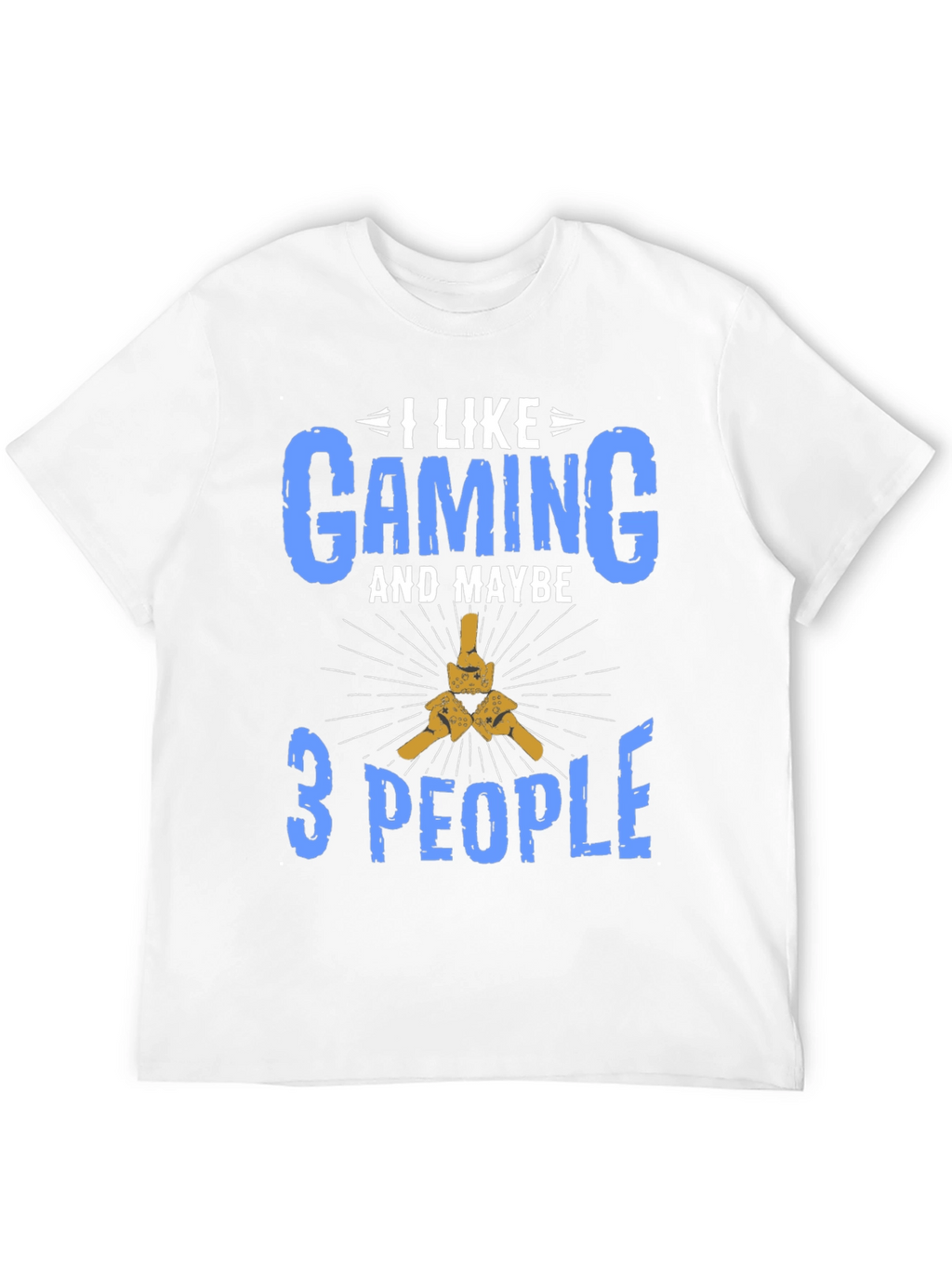 I Like Gaming and Maybe 3 People T-Shirt