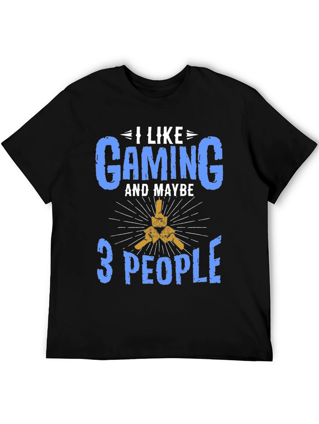 I Like Gaming and Maybe 3 People T-Shirt