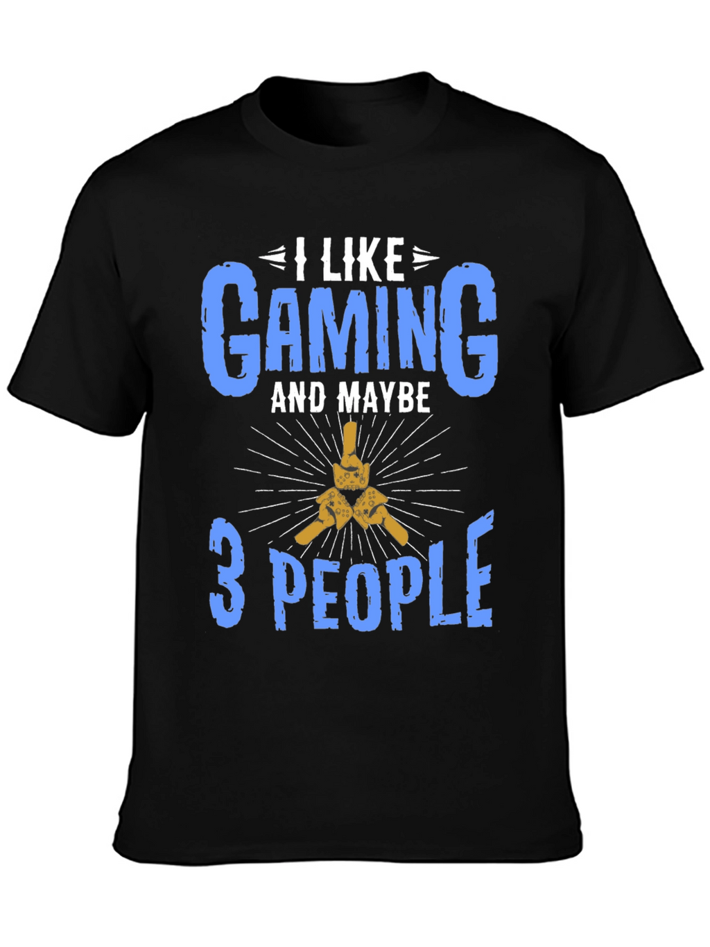 I Like Gaming and Maybe 3 People T-Shirt