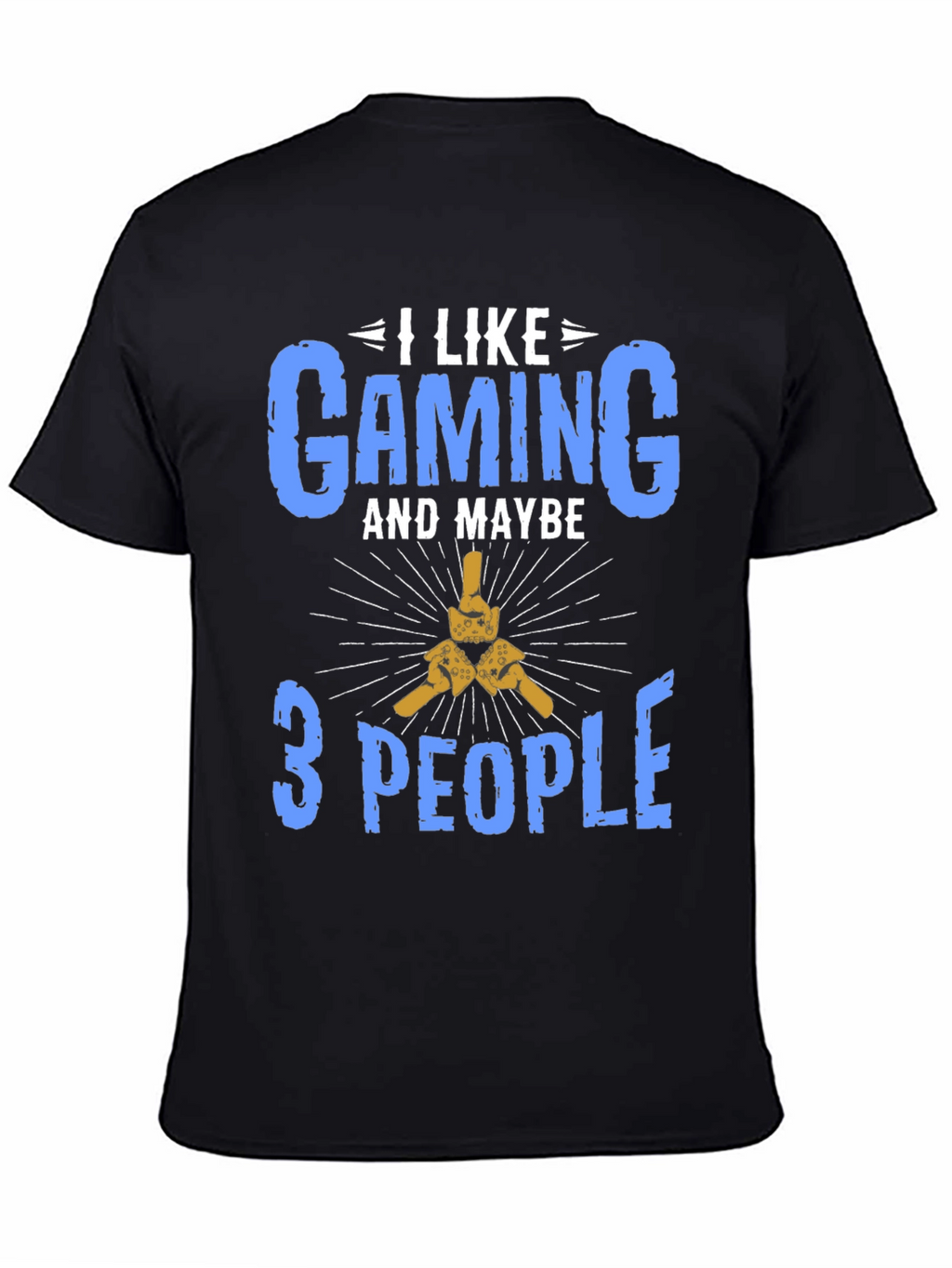 I Like Gaming and Maybe 3 People T-Shirt