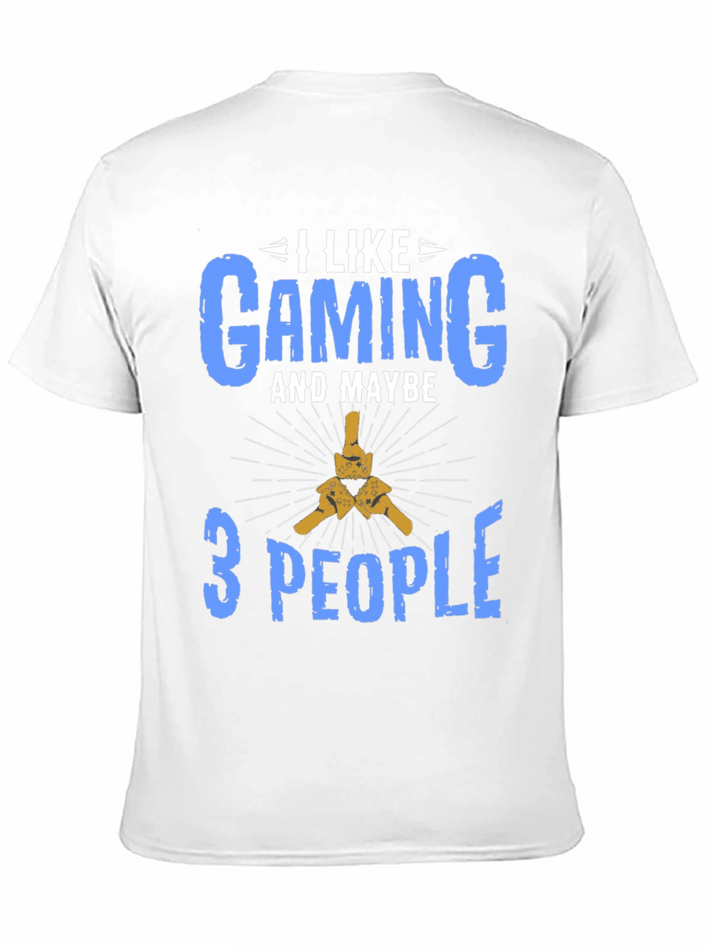 I Like Gaming and Maybe 3 People T-Shirt