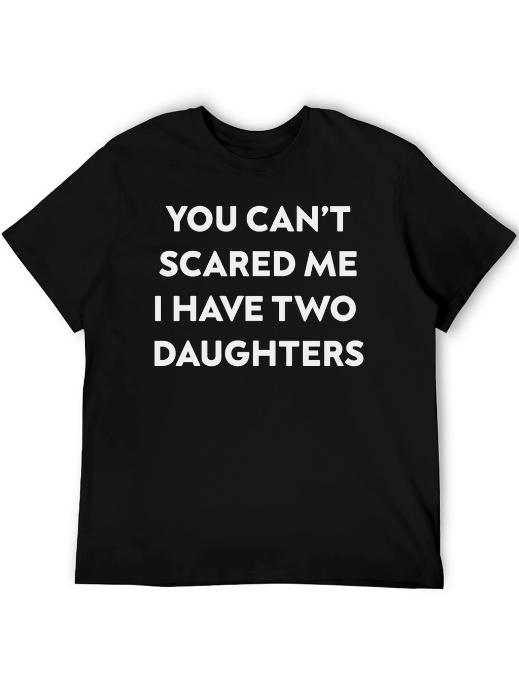 Funny Dad T-Shirt: Two Daughters Dont Scare Me