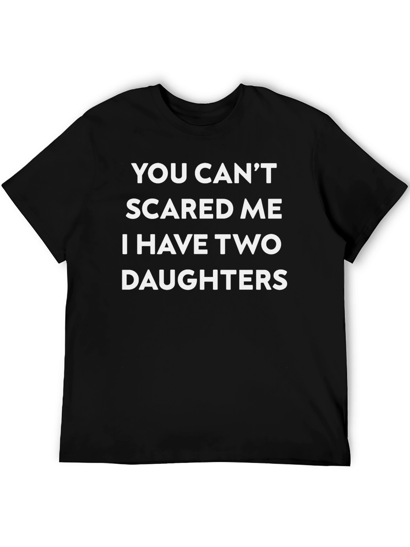 Funny Dad T-Shirt: Two Daughters Dont Scare Me