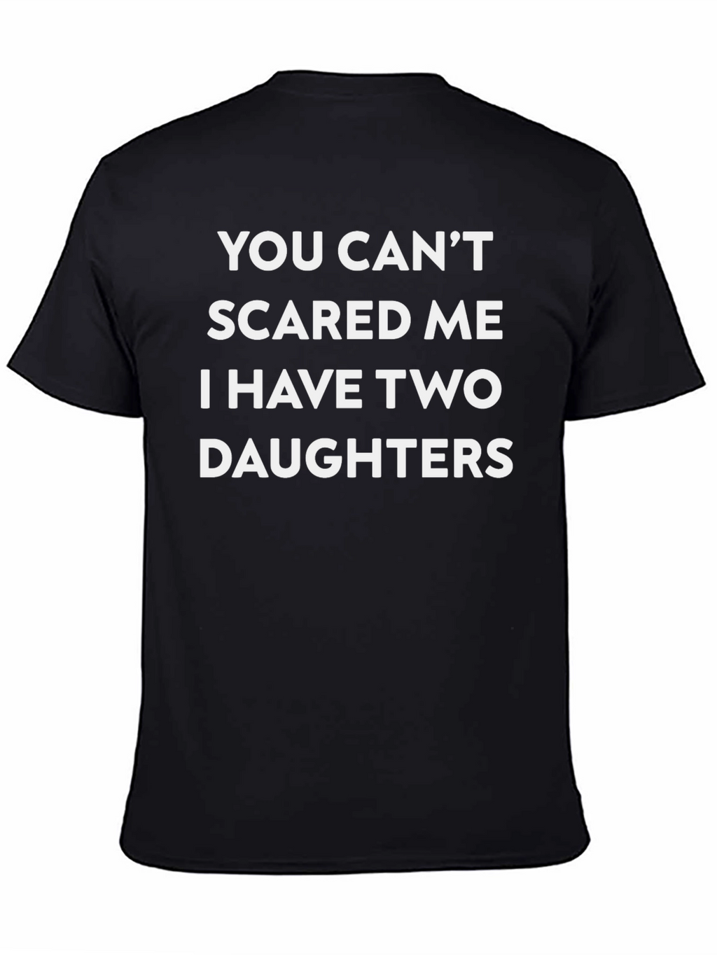 Funny Dad T-Shirt: Two Daughters Dont Scare Me