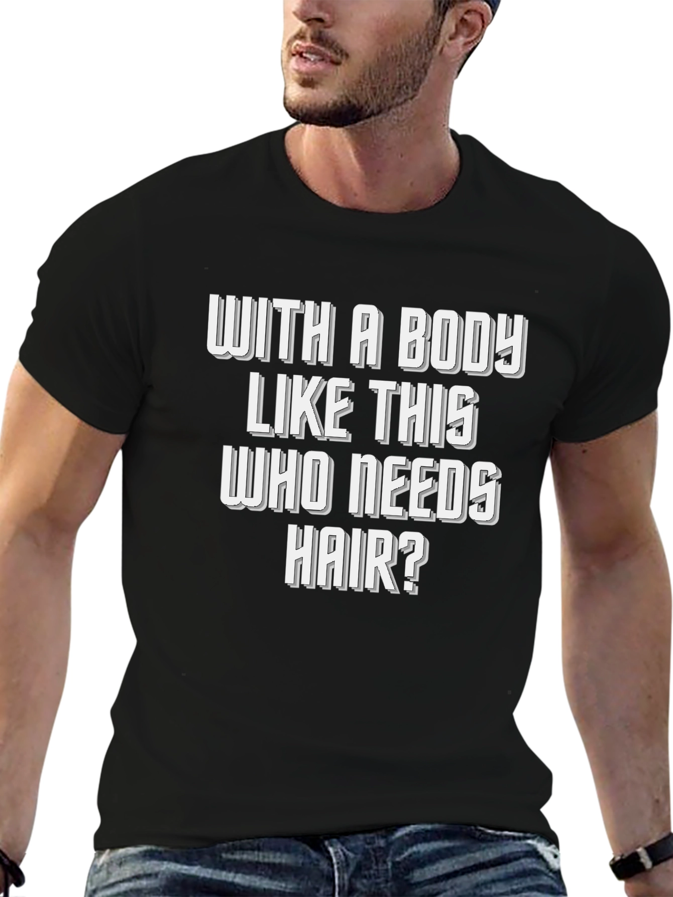 Funny Bald Man T-Shirt - Body Like This Who Needs Hair?