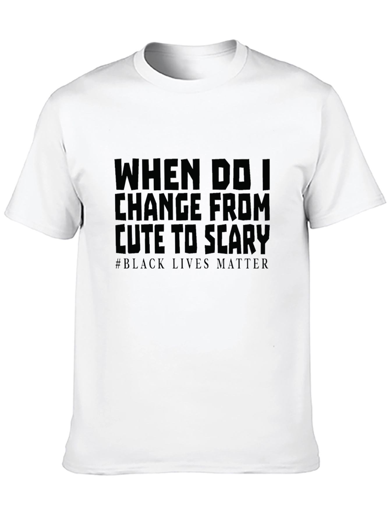 When Do I Change From Cute To Scary T-Shirt