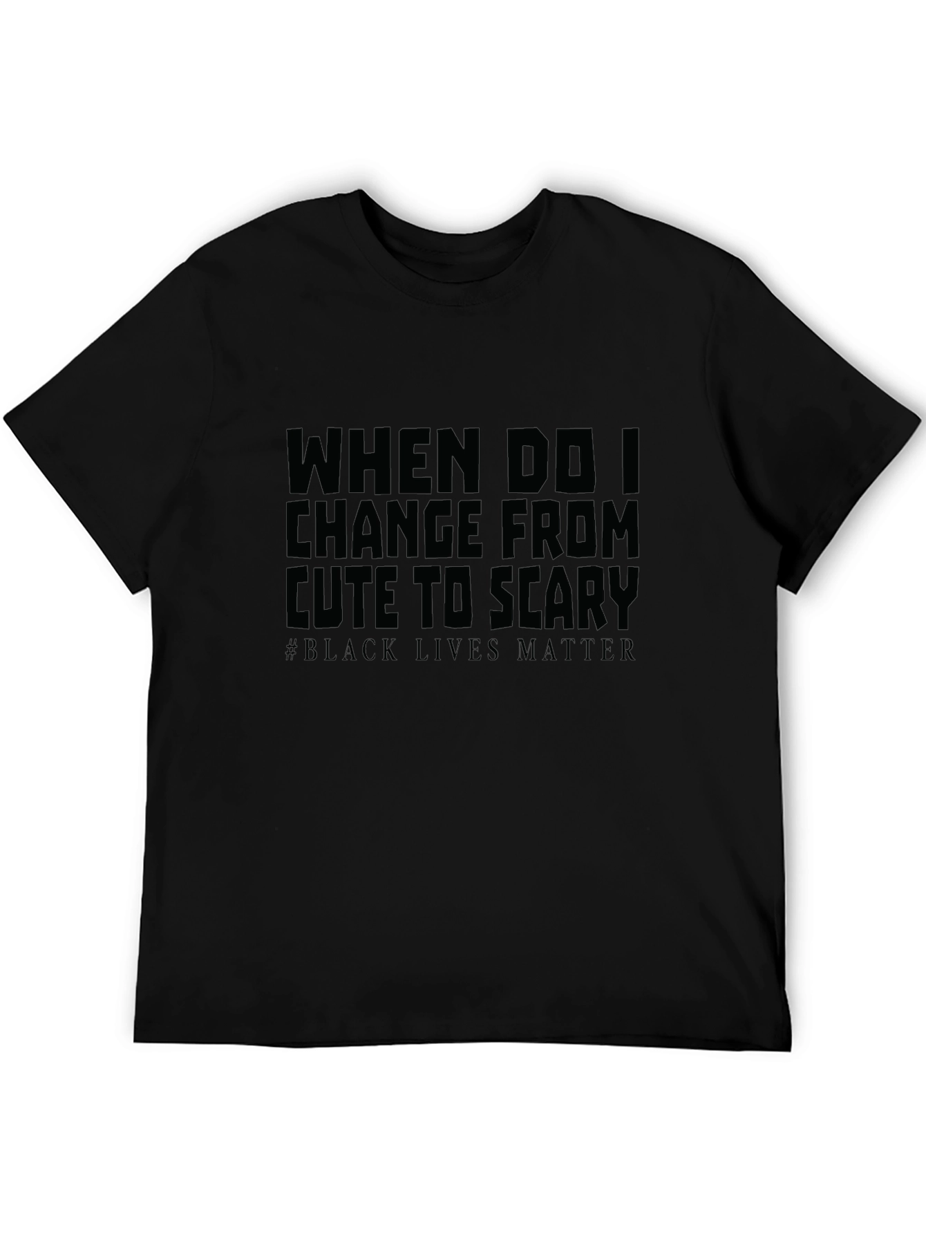 When Do I Change From Cute To Scary T-Shirt