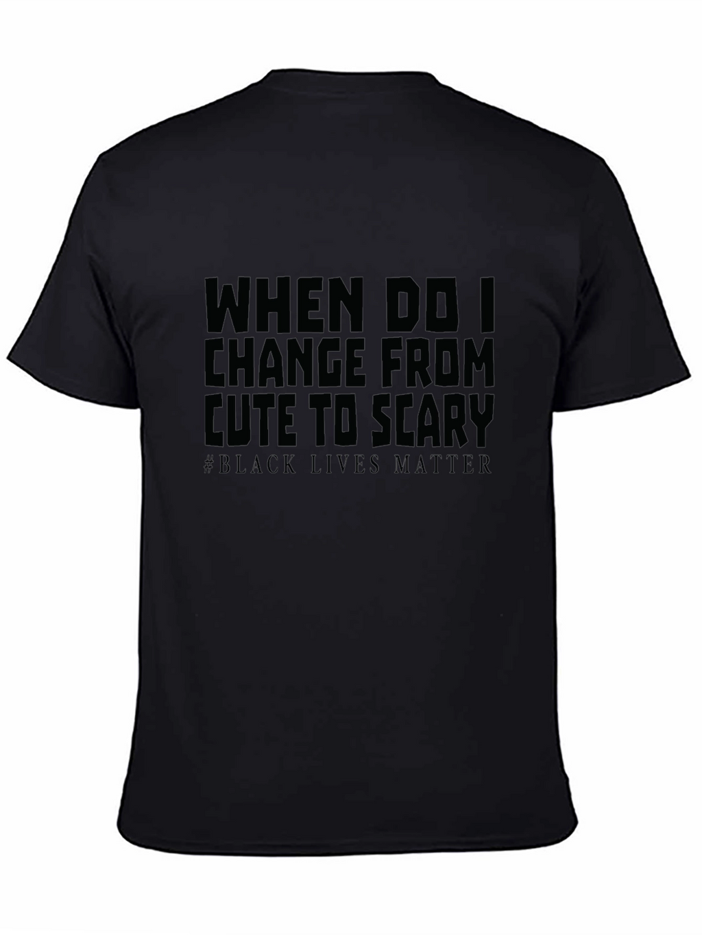 When Do I Change From Cute To Scary T-Shirt