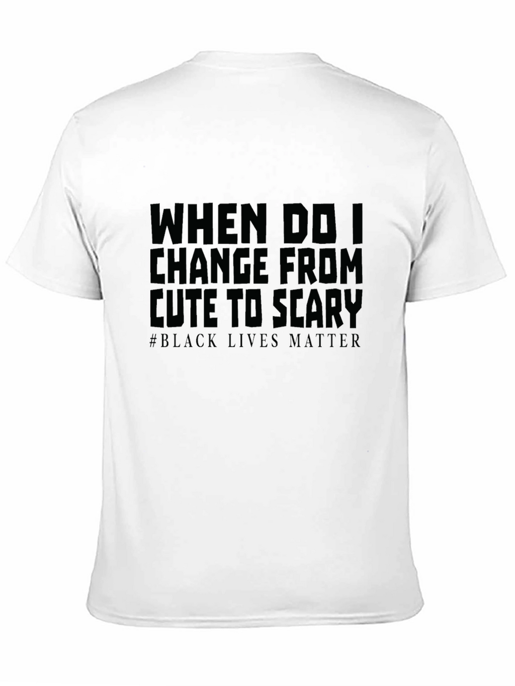 When Do I Change From Cute To Scary T-Shirt