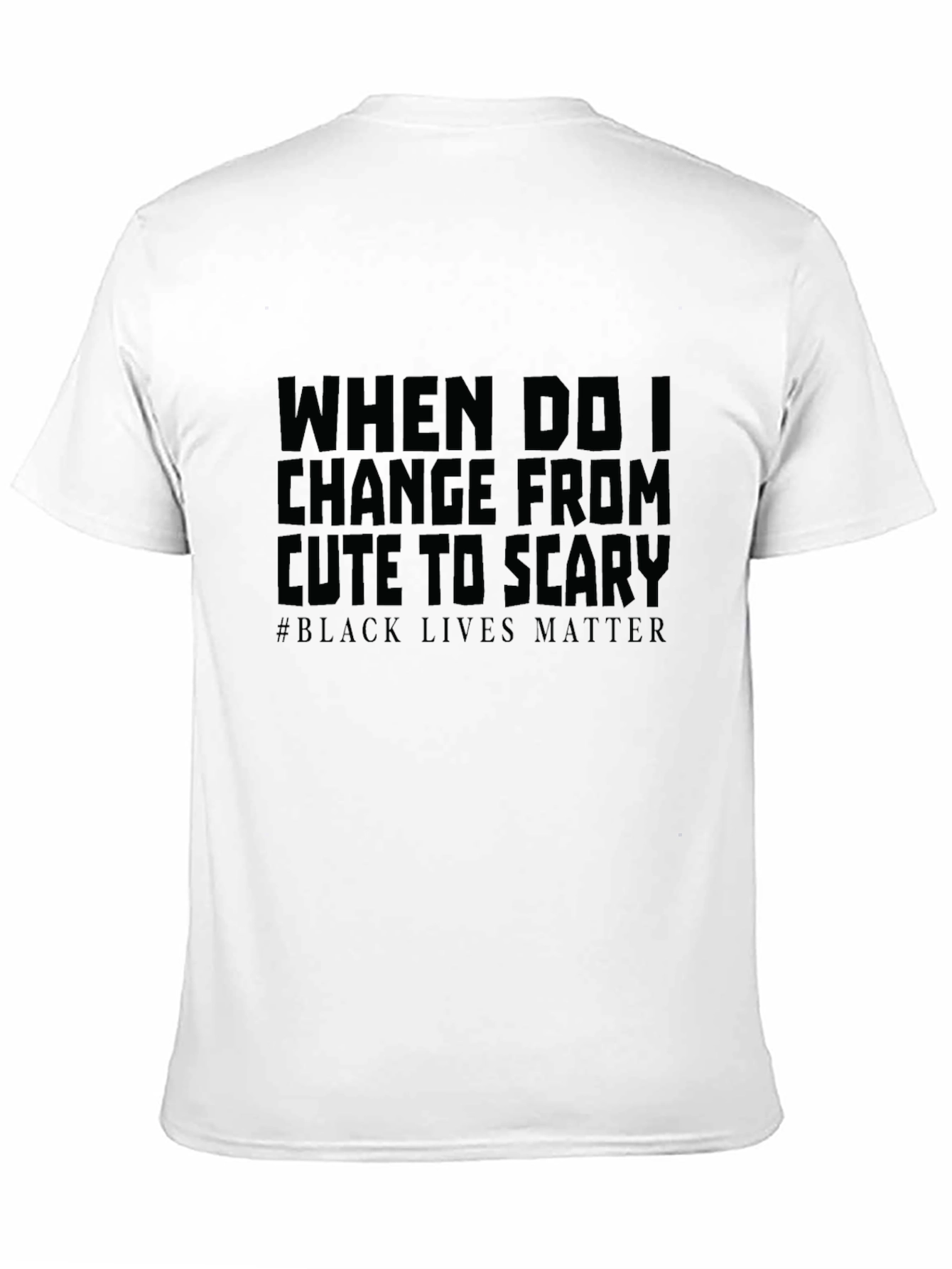 When Do I Change From Cute To Scary T-Shirt