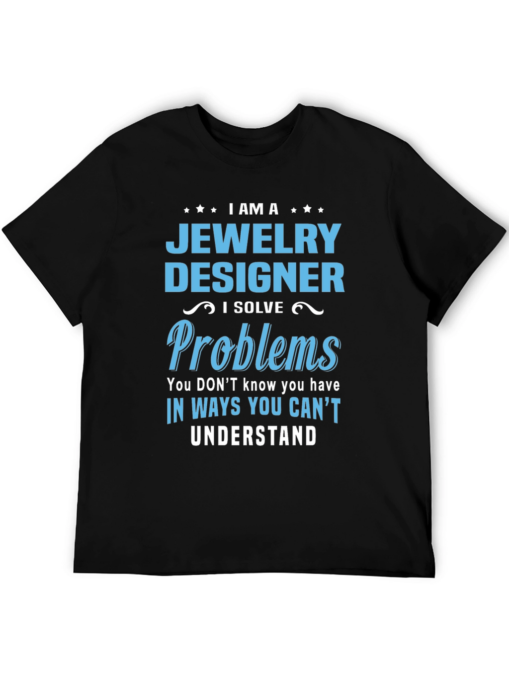 Jewelry Designer - I Solve Problems T-Shirt