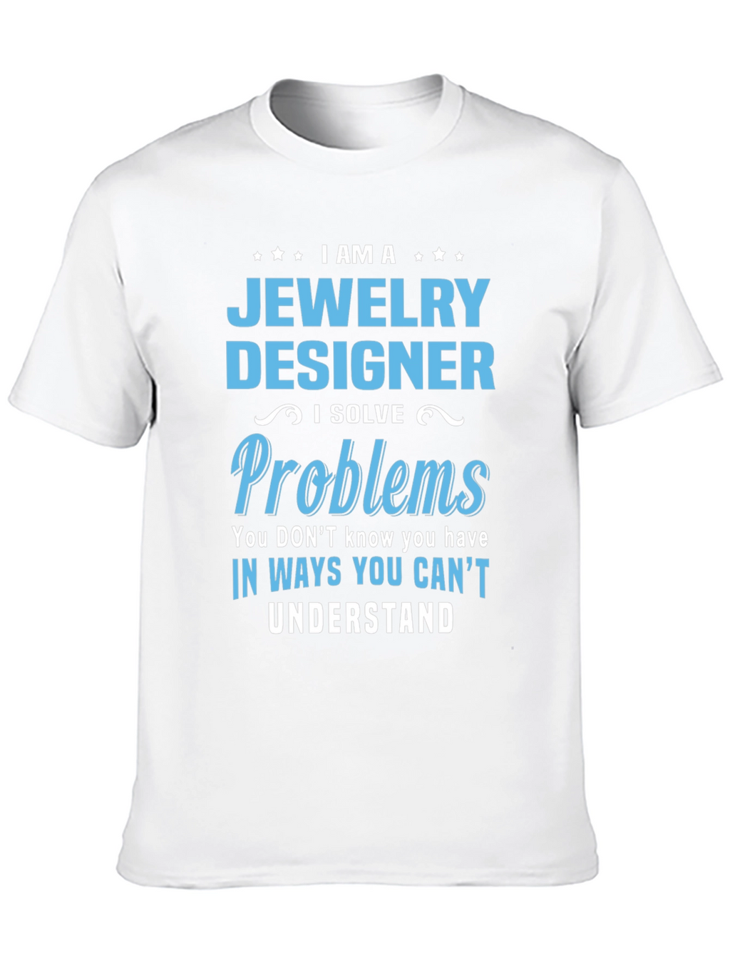 Jewelry Designer - I Solve Problems T-Shirt