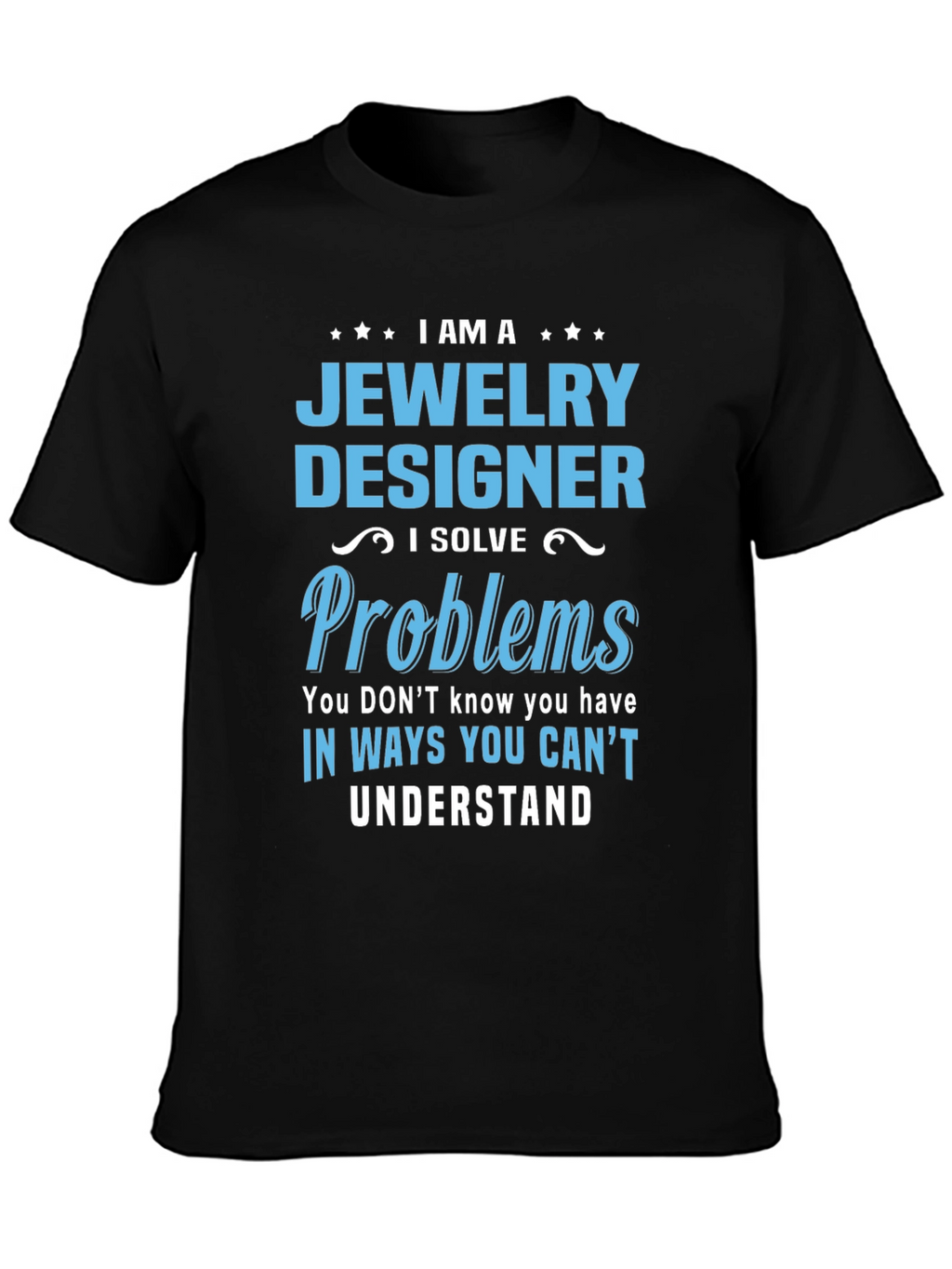 Jewelry Designer - I Solve Problems T-Shirt