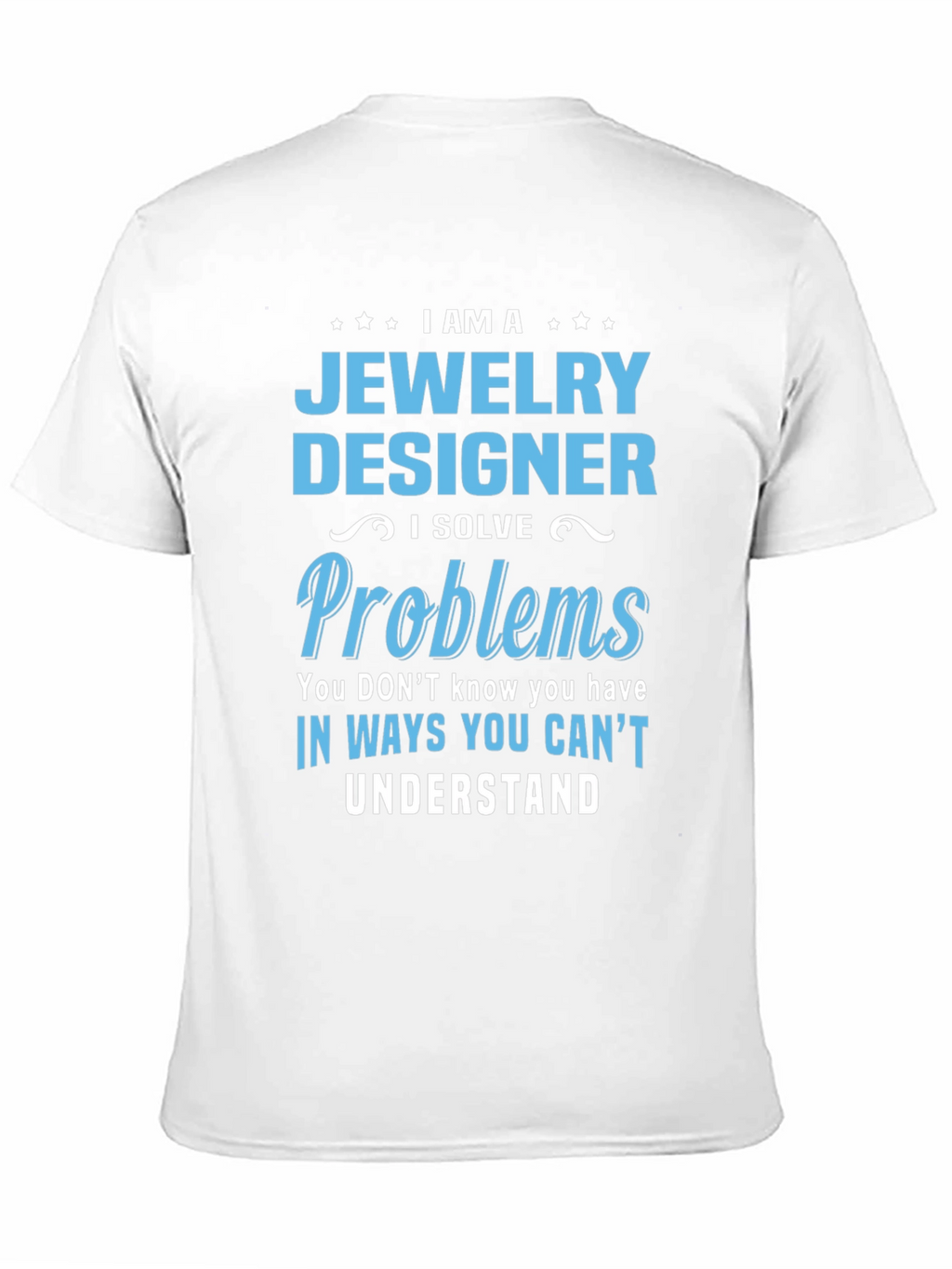 Jewelry Designer - I Solve Problems T-Shirt