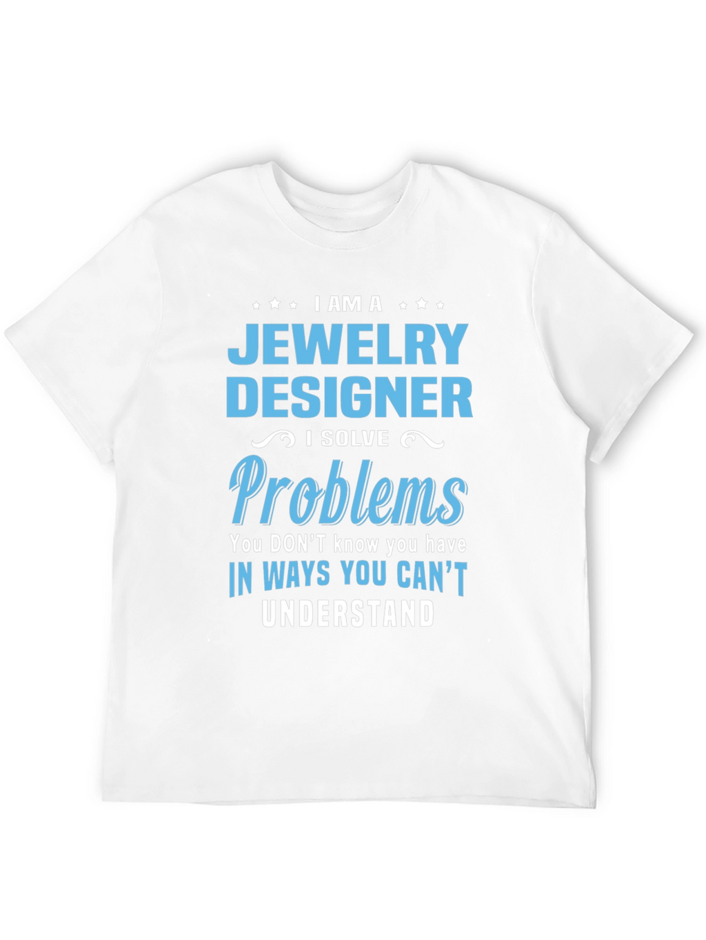 Jewelry Designer - I Solve Problems T-Shirt