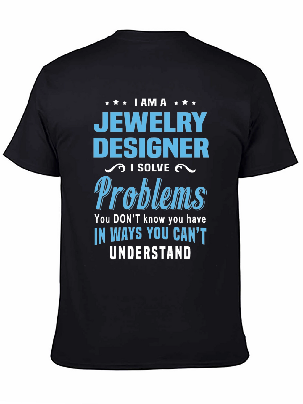 Jewelry Designer - I Solve Problems T-Shirt