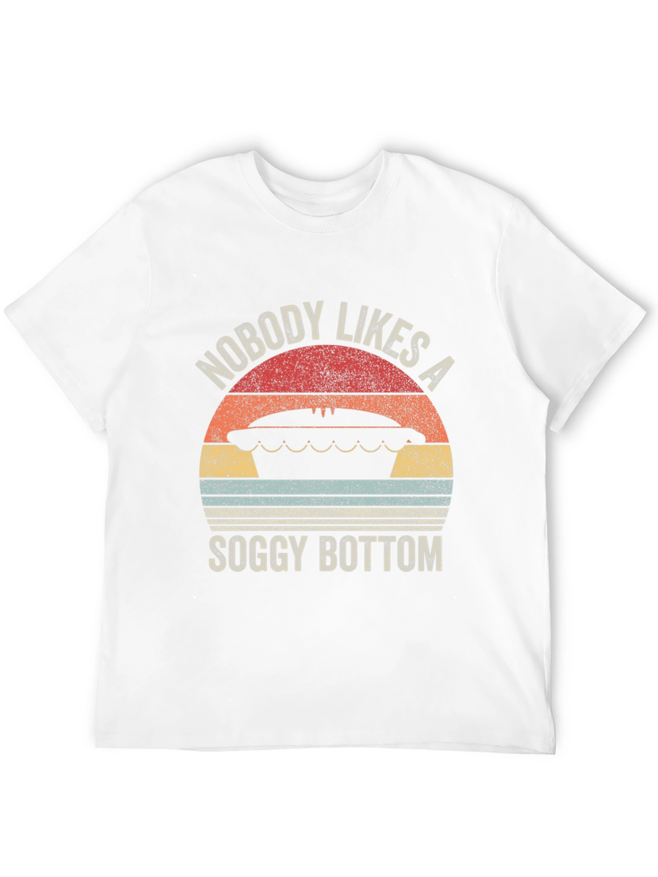 Nobody Likes a Soggy Bottom T-Shirt