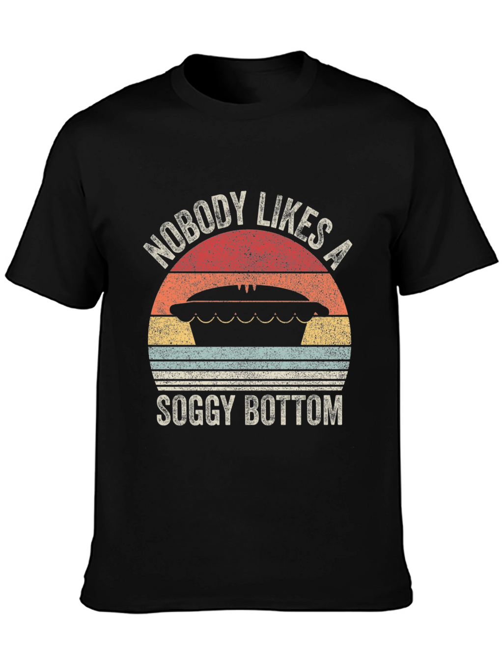 Nobody Likes a Soggy Bottom T-Shirt