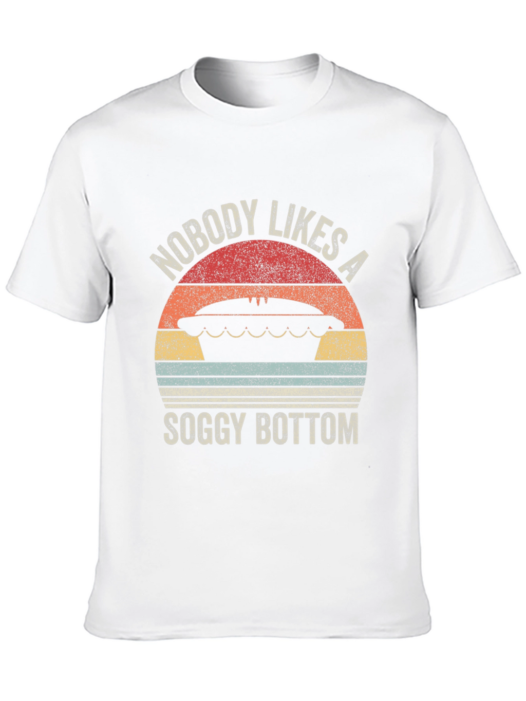 Nobody Likes a Soggy Bottom T-Shirt