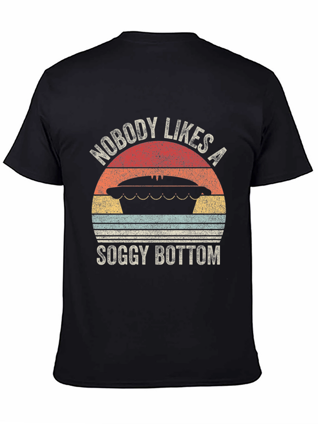 Nobody Likes a Soggy Bottom T-Shirt