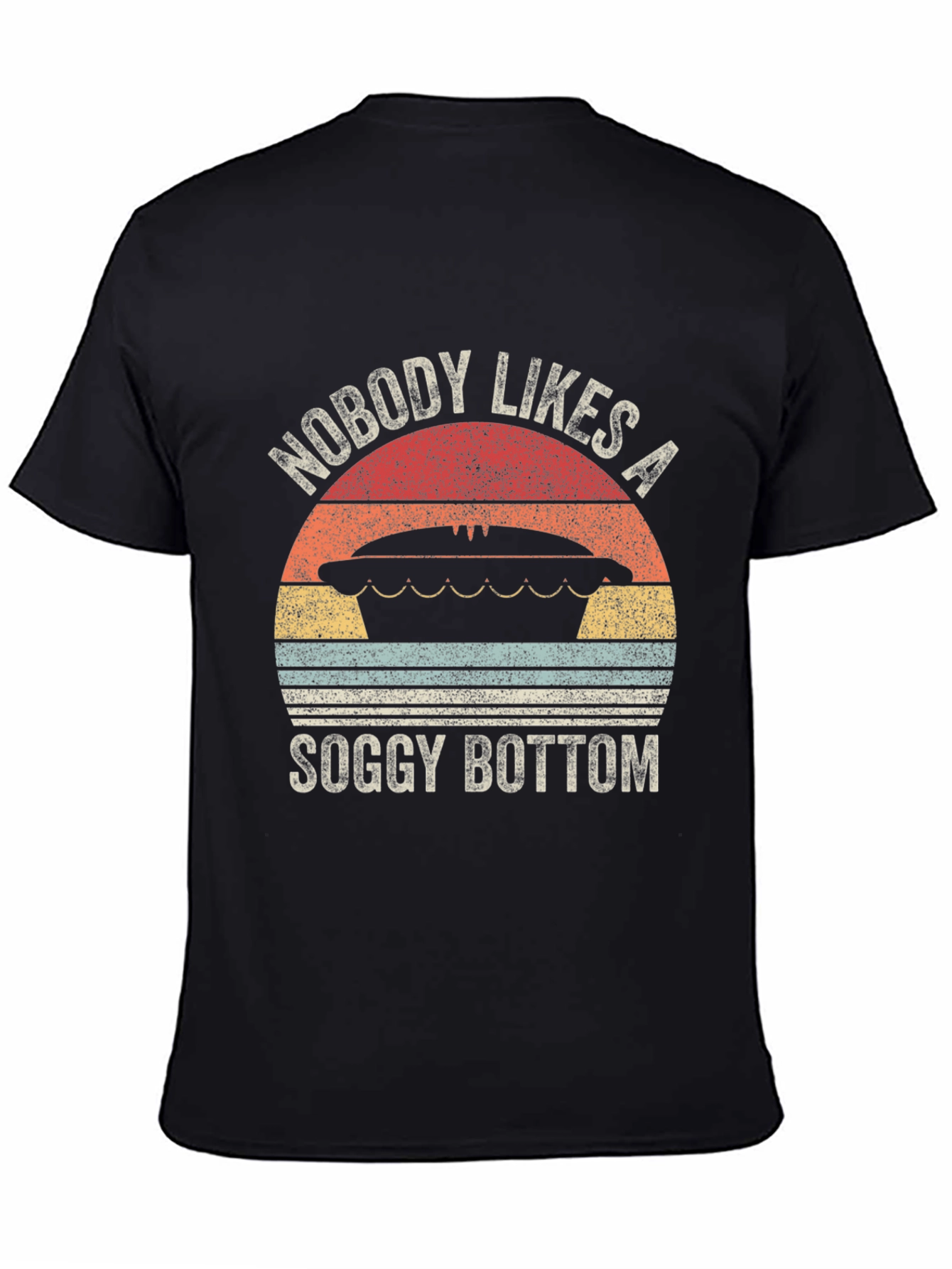Nobody Likes a Soggy Bottom T-Shirt