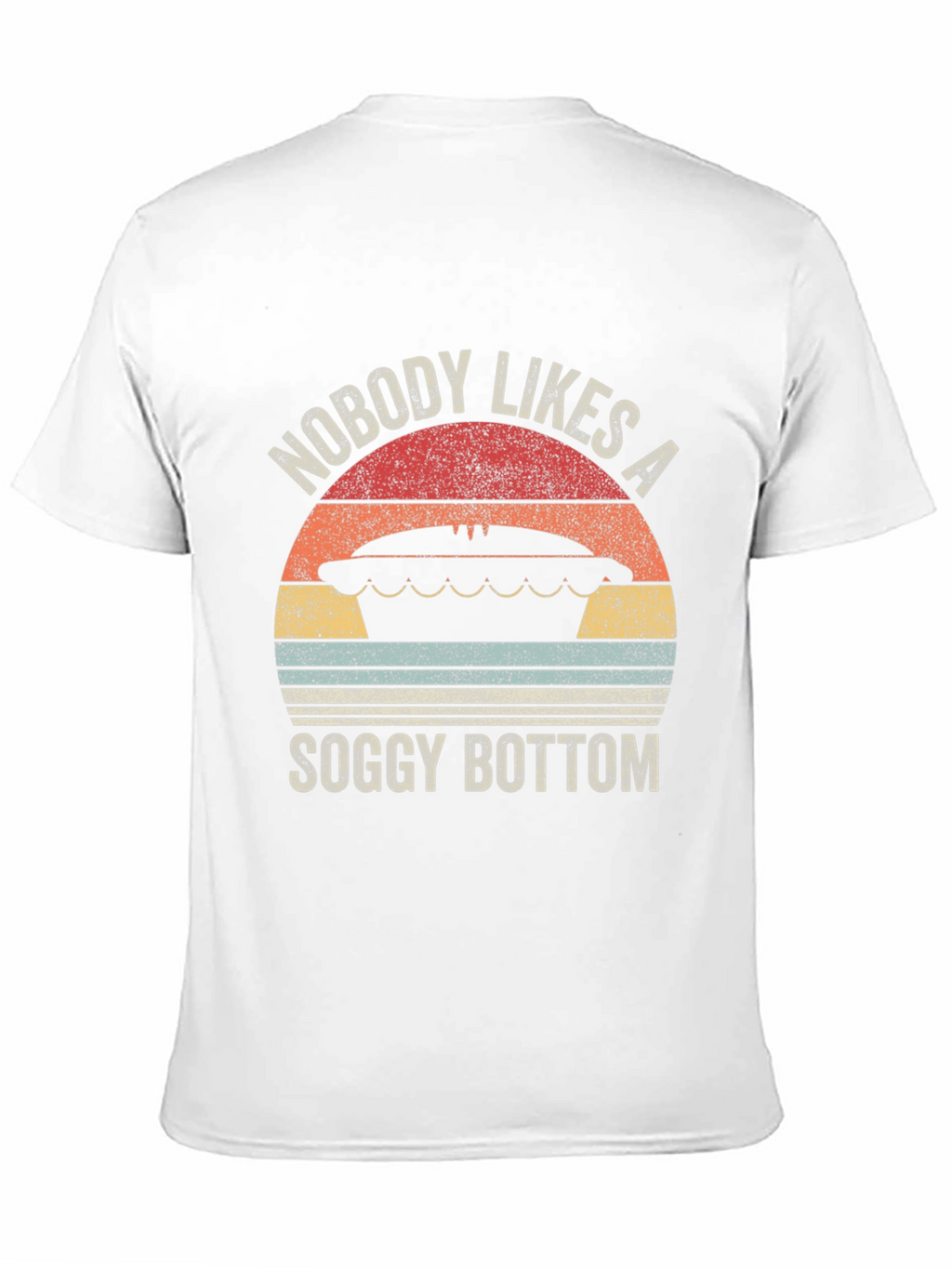 Nobody Likes a Soggy Bottom T-Shirt