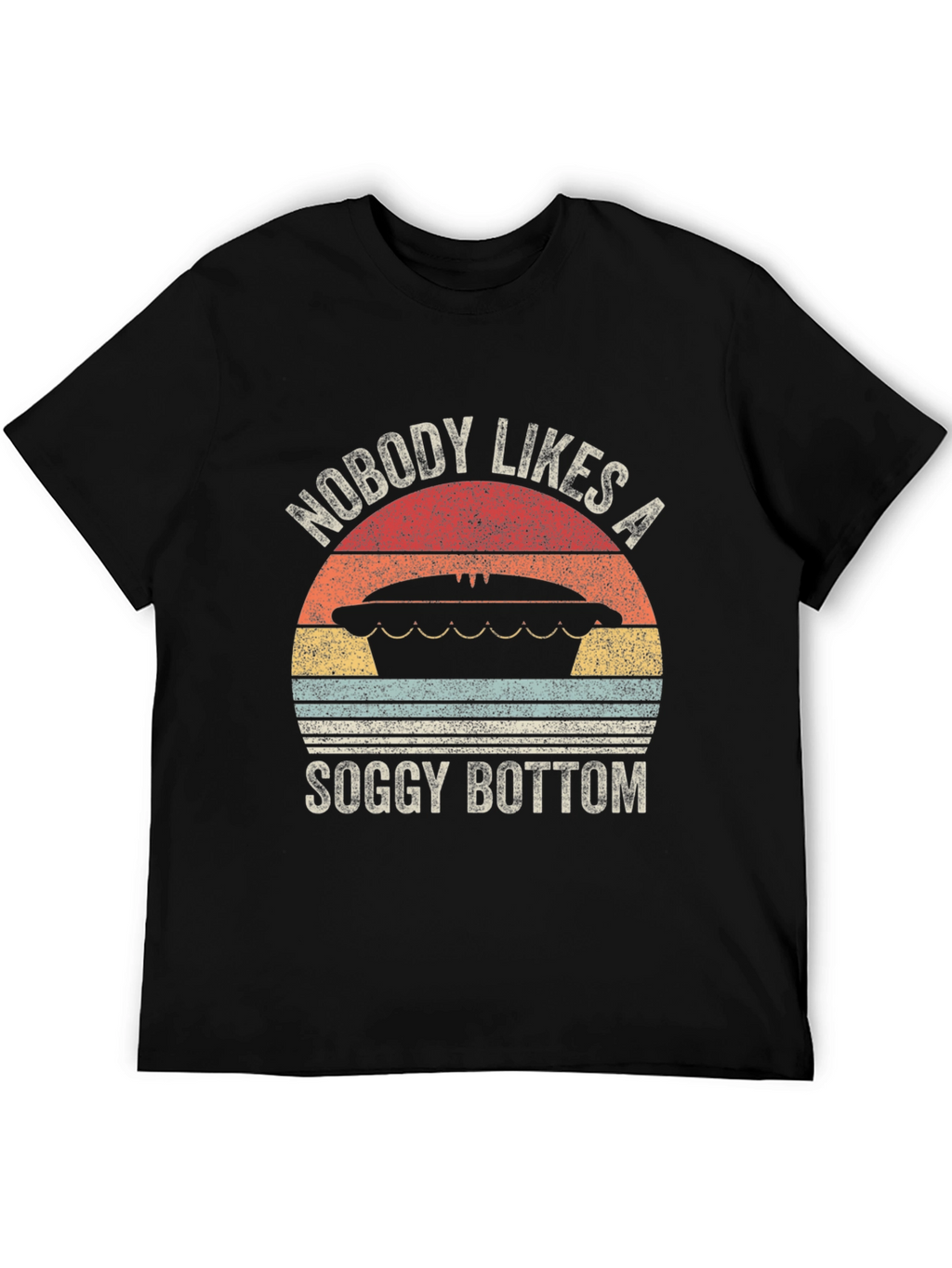 Nobody Likes a Soggy Bottom T-Shirt