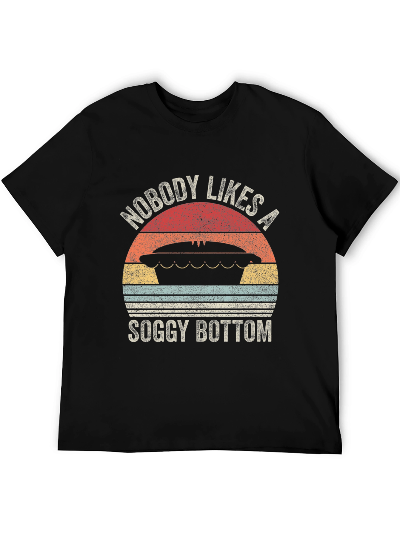 Nobody Likes a Soggy Bottom T-Shirt