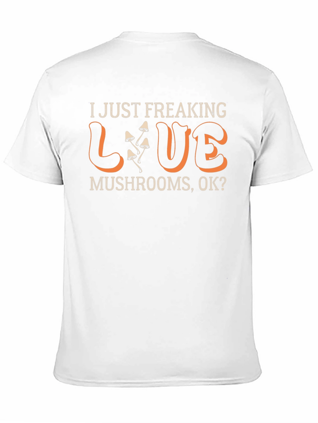 I Just Freaking Love Mushrooms T-Shirt