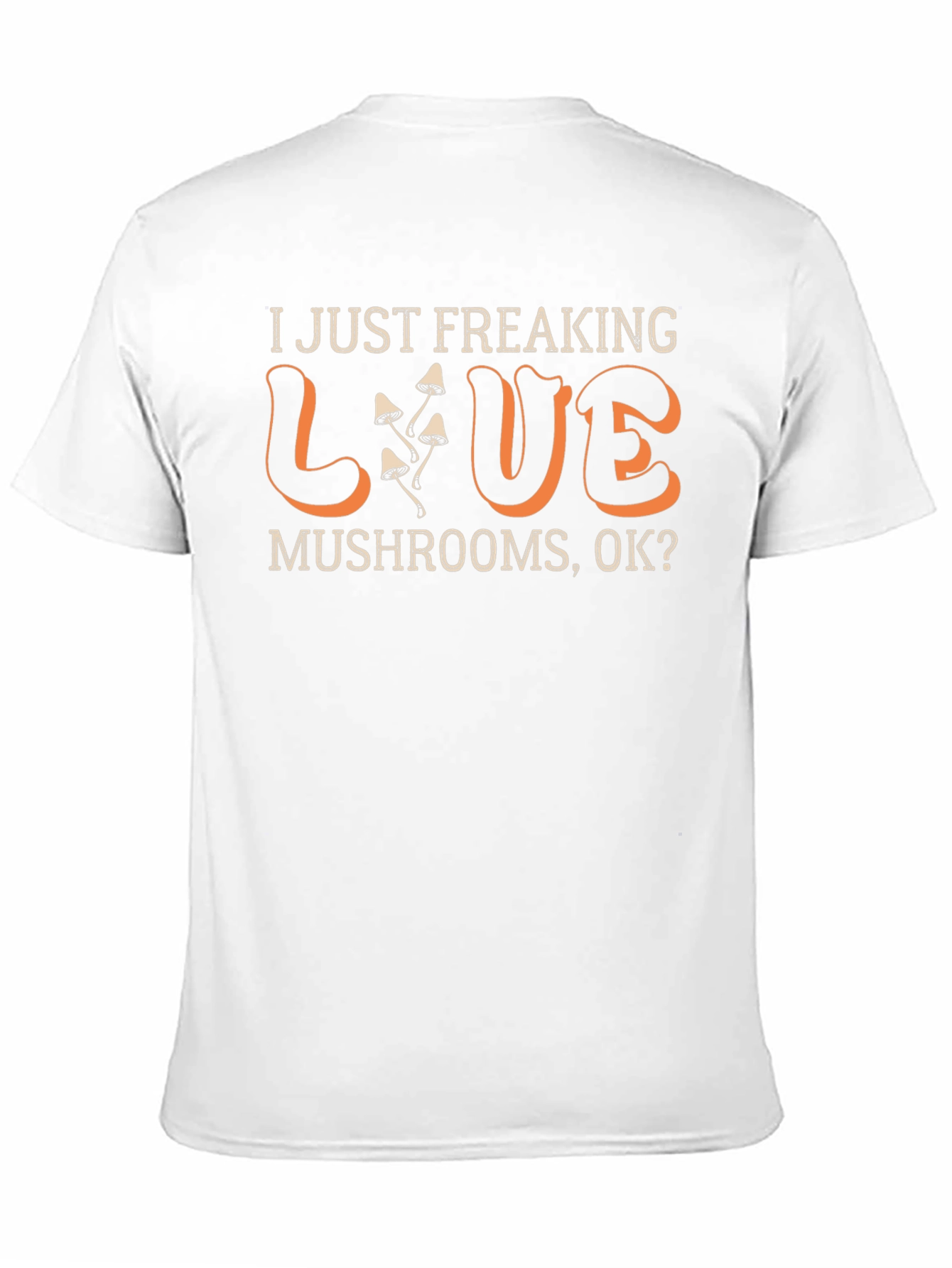 I Just Freaking Love Mushrooms T-Shirt