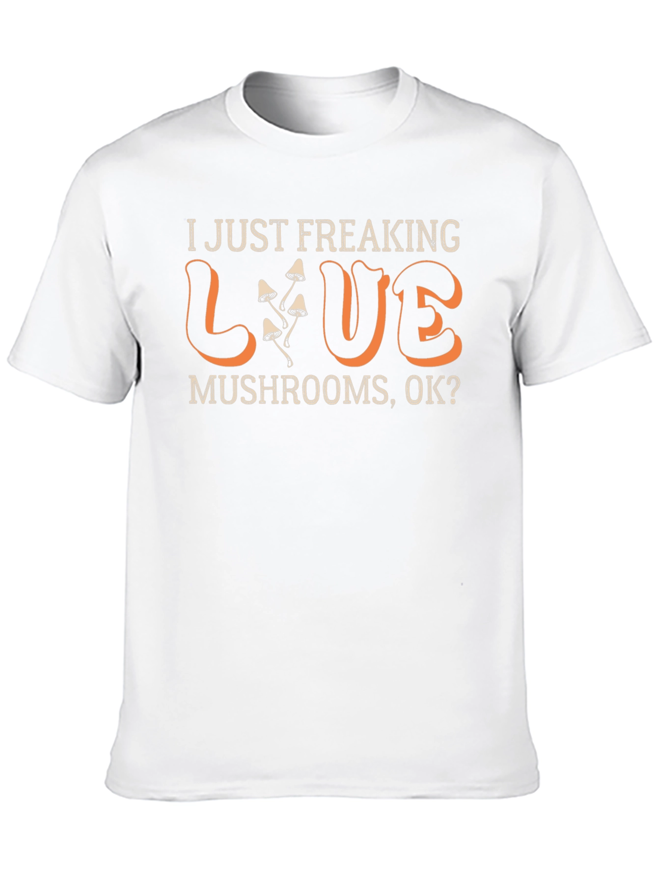 I Just Freaking Love Mushrooms T-Shirt
