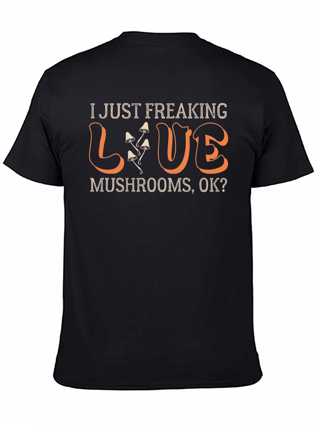 I Just Freaking Love Mushrooms T-Shirt