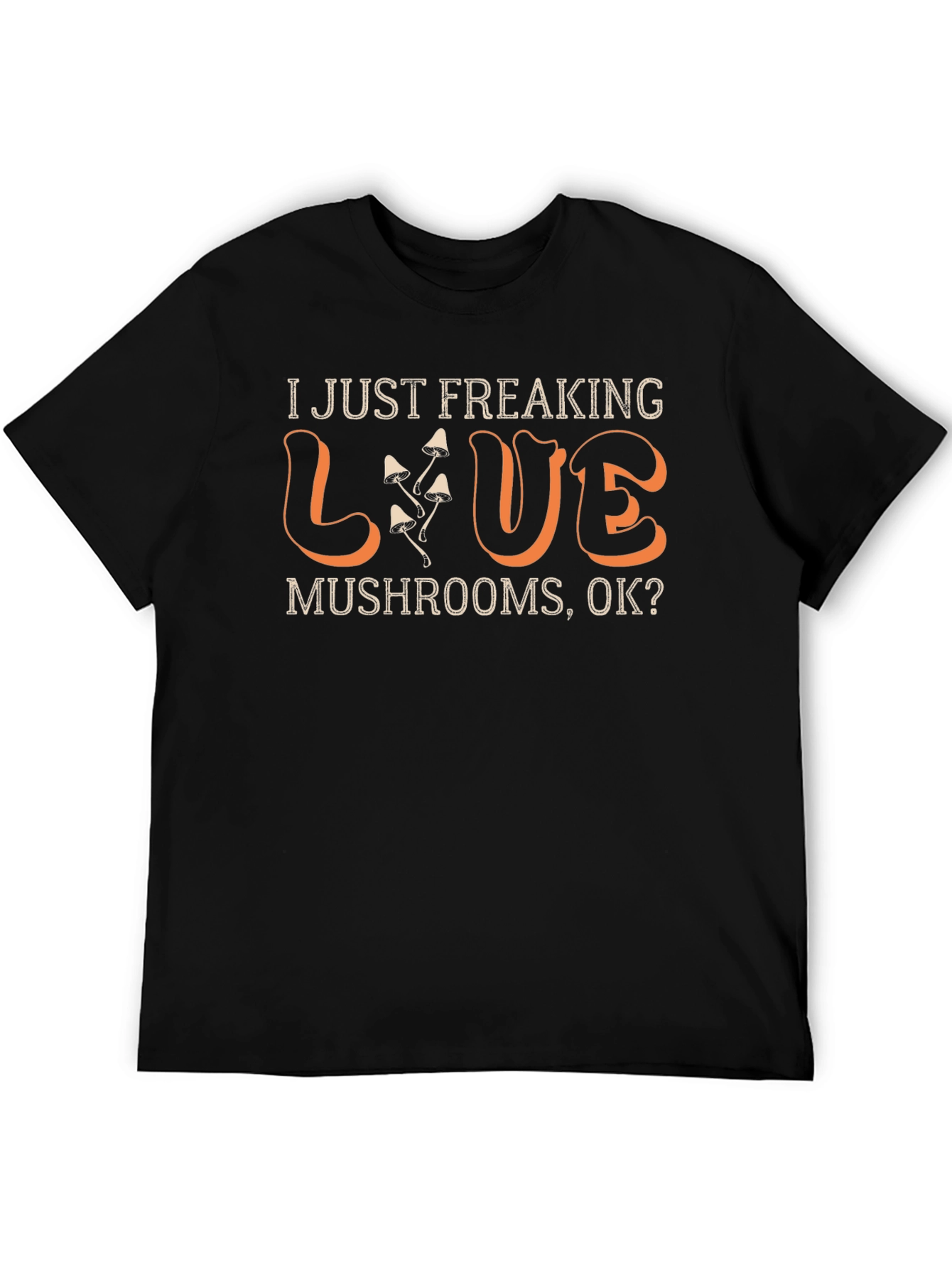 I Just Freaking Love Mushrooms T-Shirt