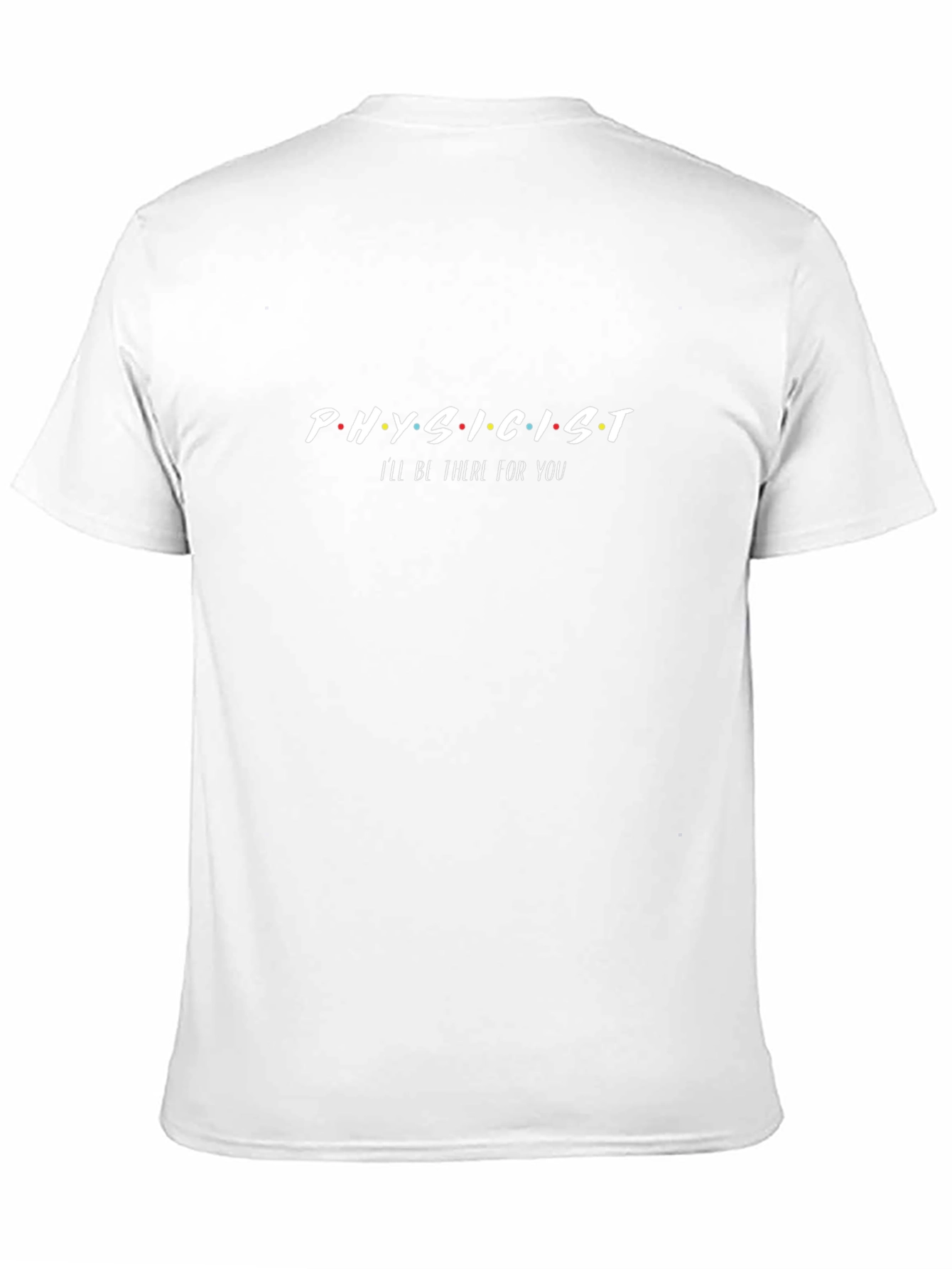 Physicist T-Shirt - Ill Be There For You