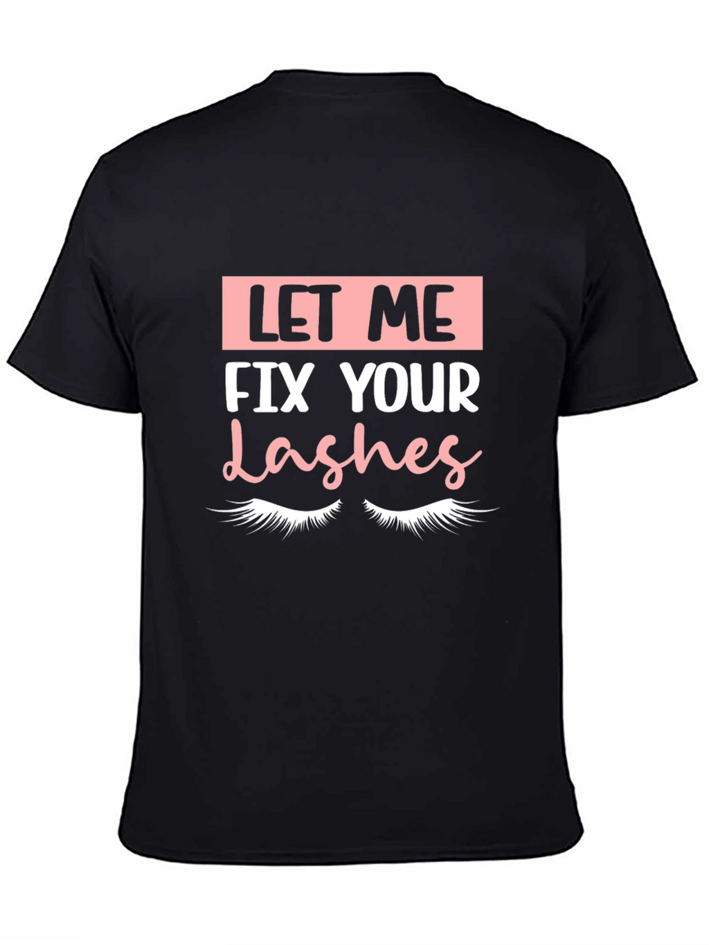 Let Me Fix Your Lashes Graphic Tee