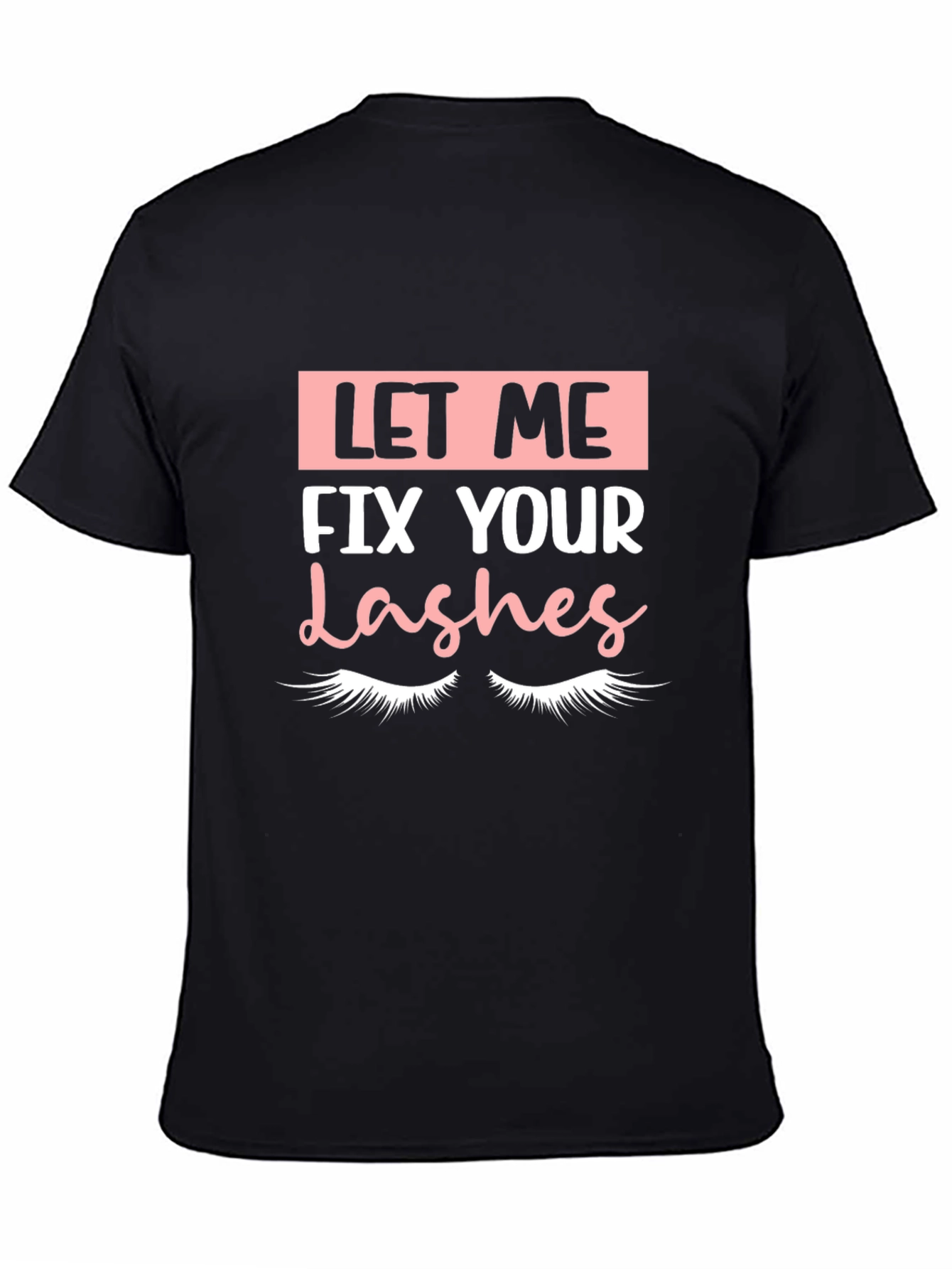 Let Me Fix Your Lashes Graphic Tee
