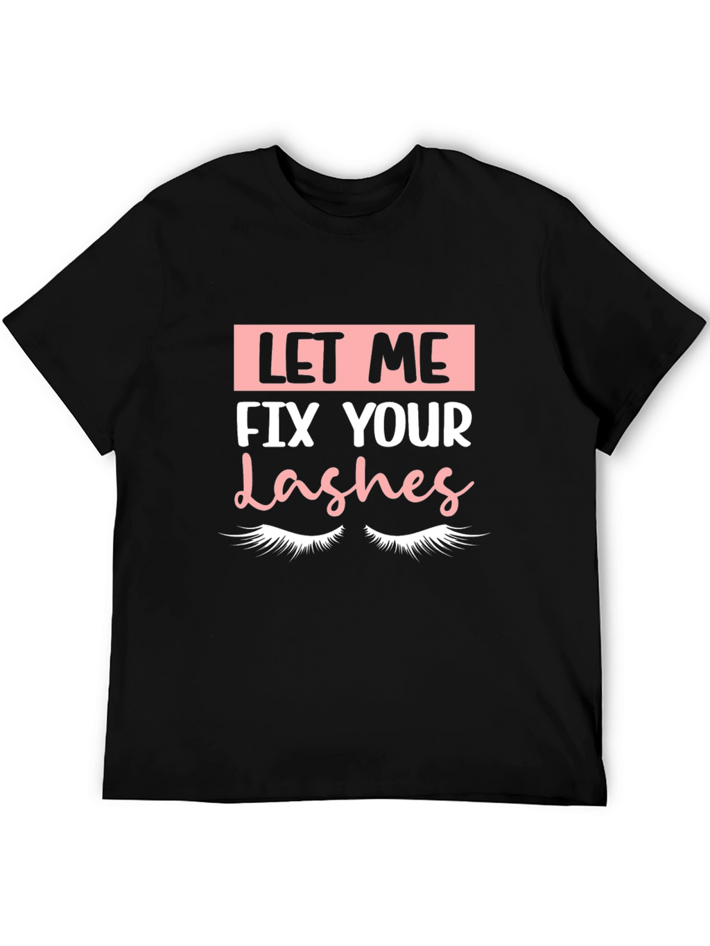 Let Me Fix Your Lashes Graphic Tee