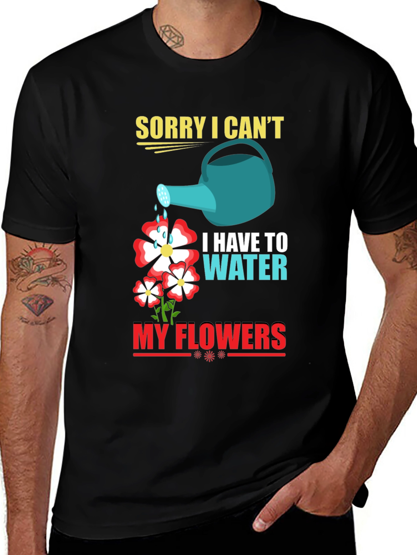 Funny Gardening T-Shirt: Sorry I Cant Water My Flowers