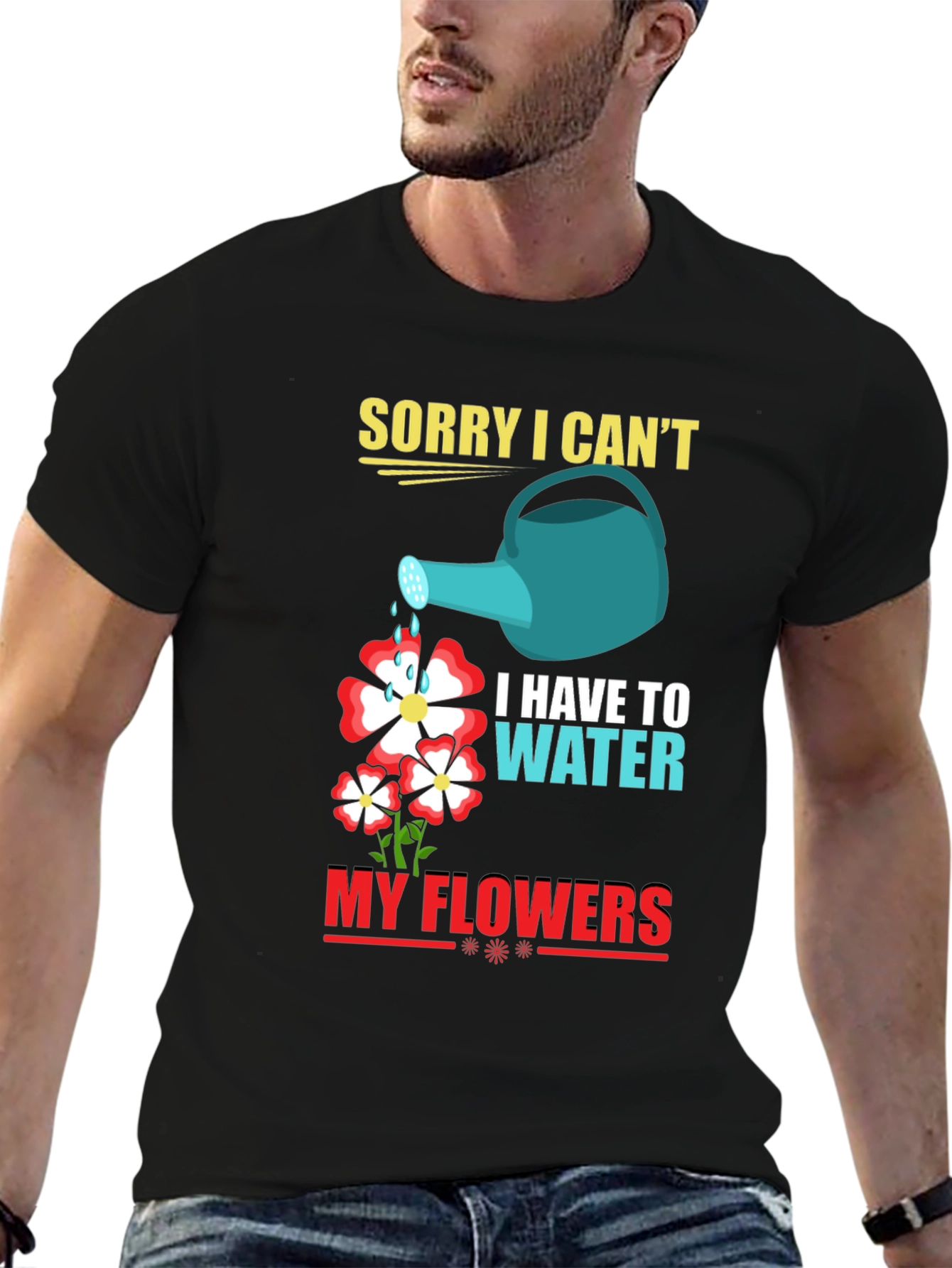 Funny Gardening T-Shirt: Sorry I Cant Water My Flowers