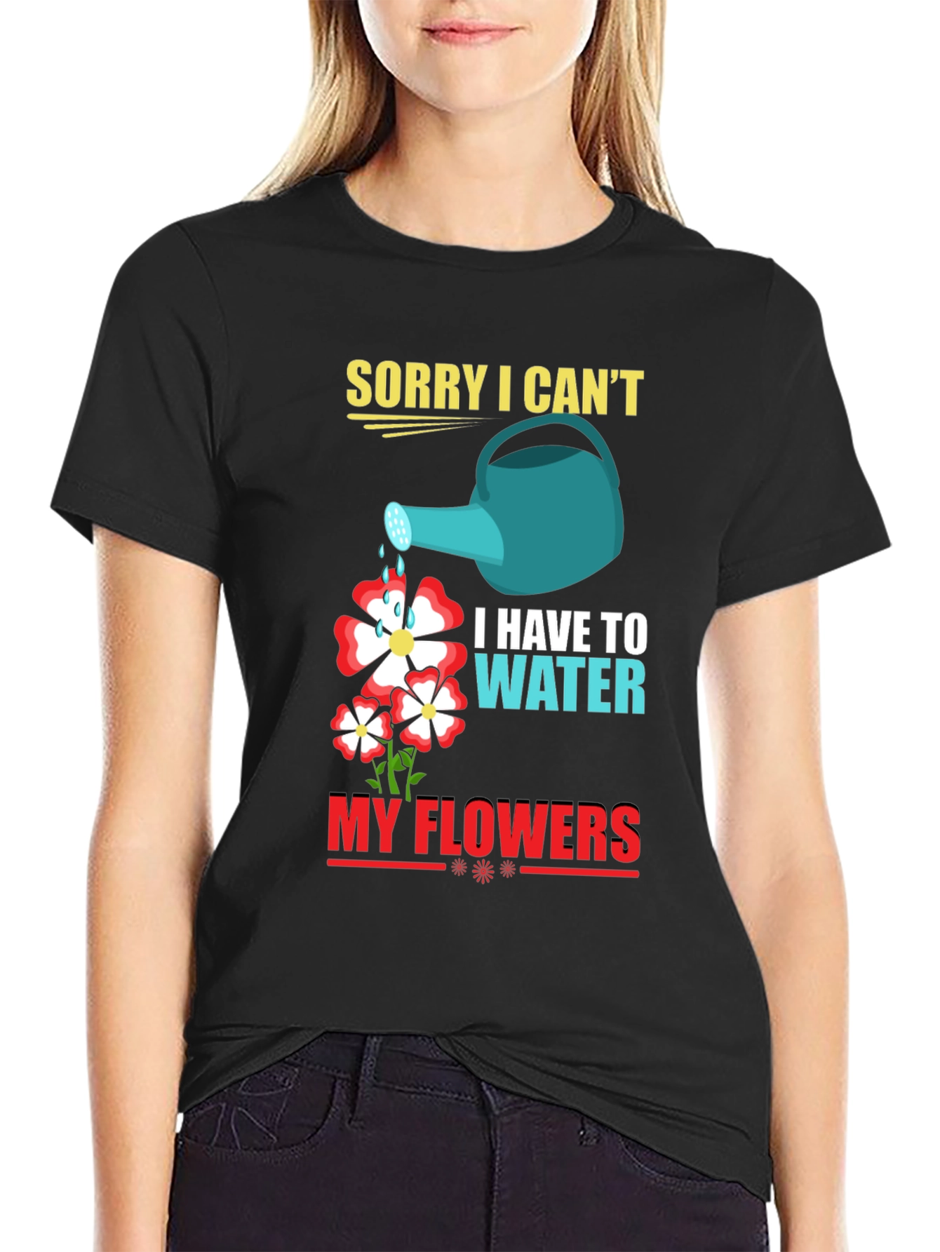Funny Gardening T-Shirt: Sorry I Cant Water My Flowers