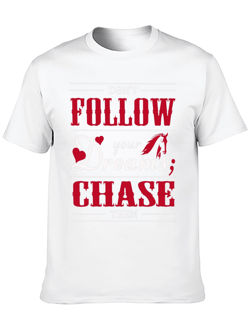 Dont Follow Dreams Chase Them Graphic T-Shirt