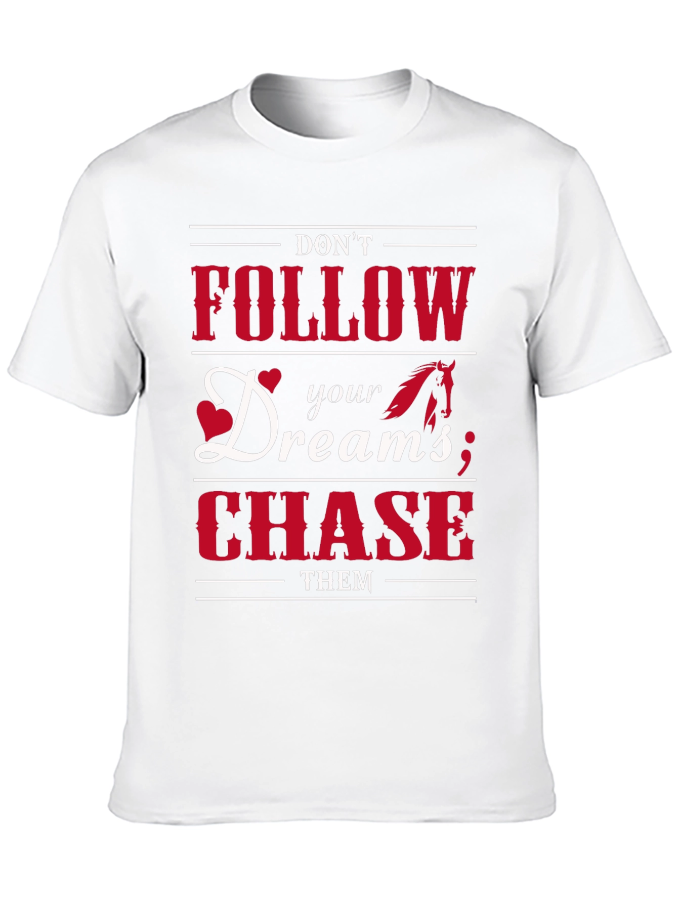 Dont Follow Dreams Chase Them Graphic T-Shirt
